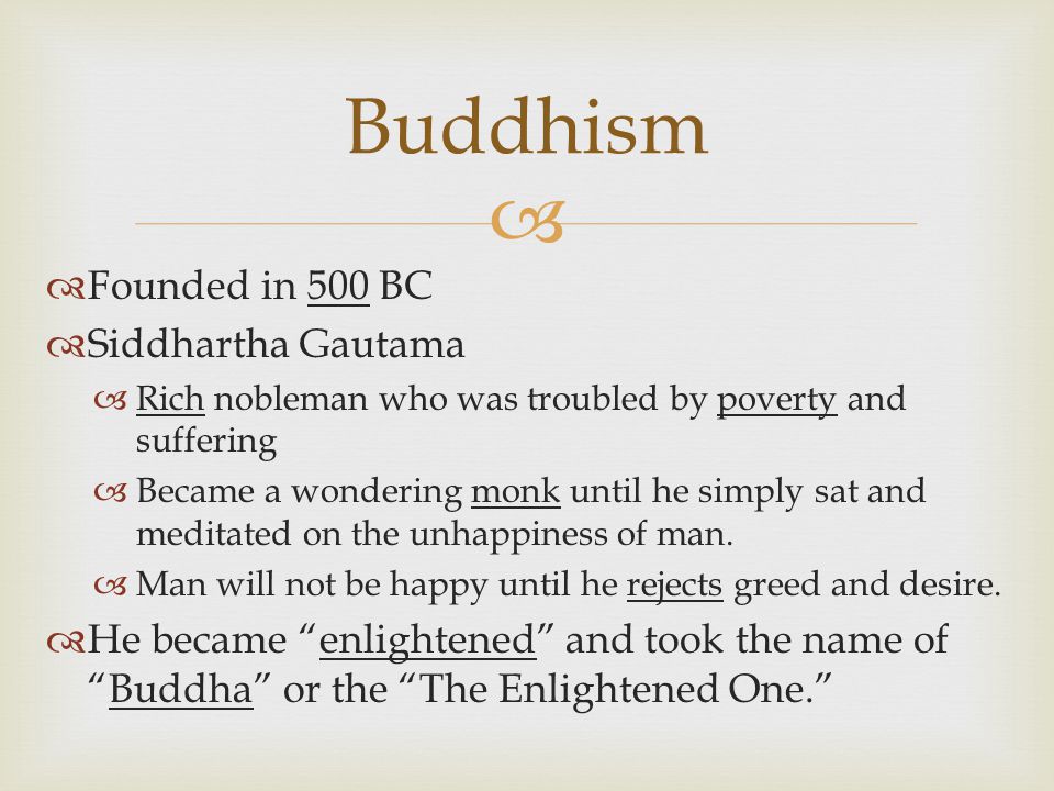 Buddhism Founded in 500 BC Siddhartha Gautama