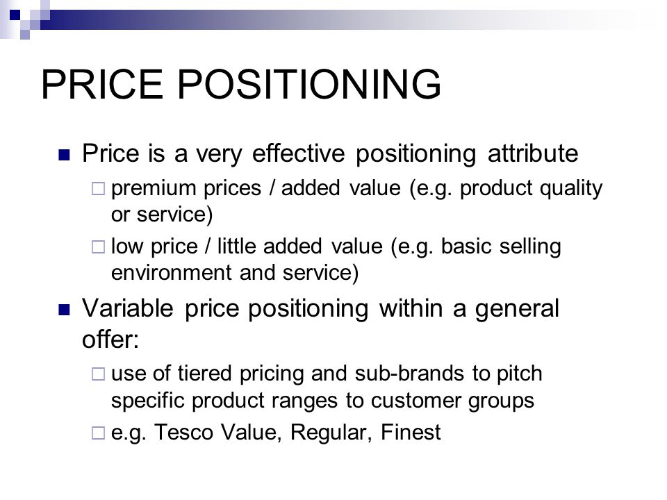 PRICE POSITIONING Price is a very effective positioning attribute
