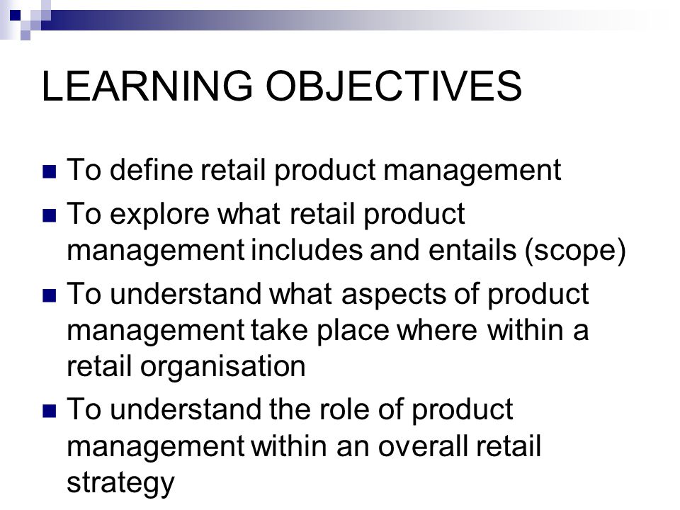 LEARNING OBJECTIVES To define retail product management