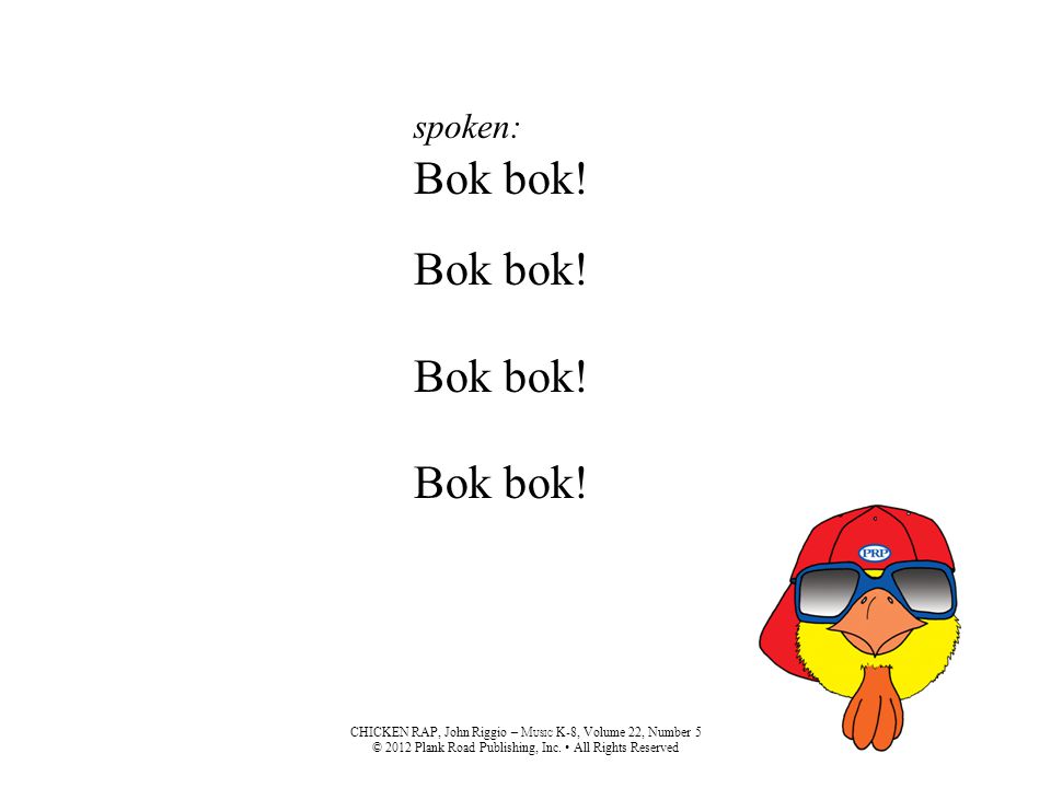 spoken: Bok bok. CHICKEN RAP, John Riggio – MUSIC K-8, Volume 22, Number 5.