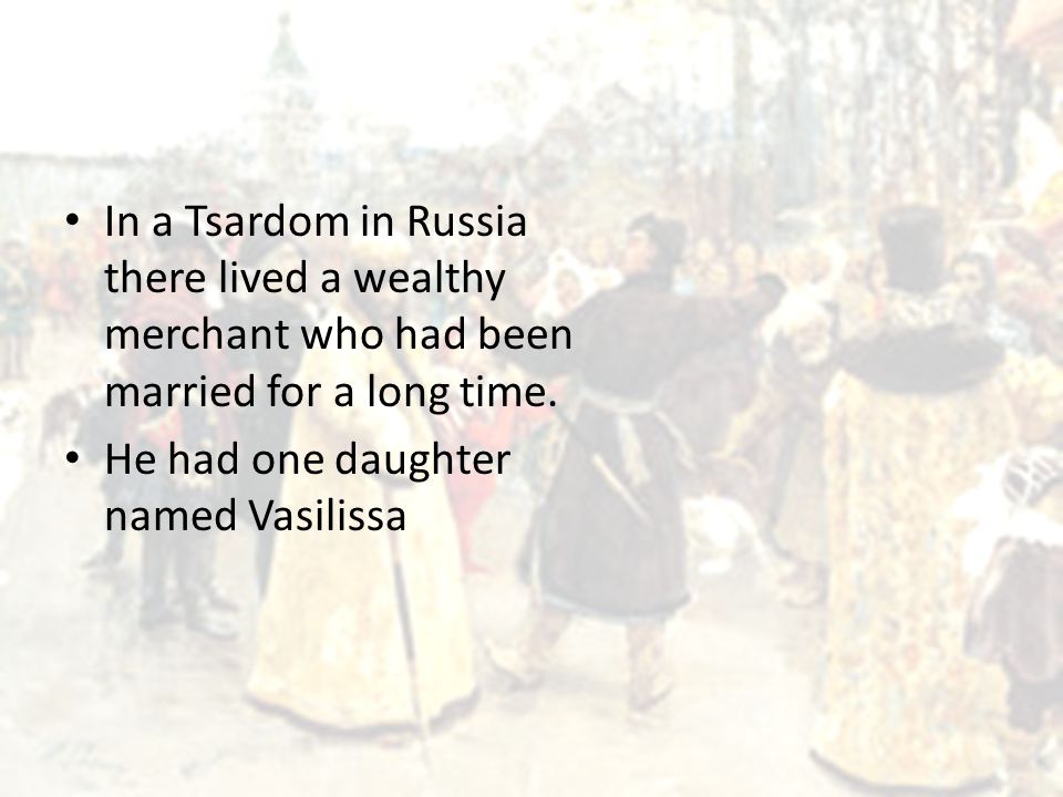 In a Tsardom in Russia there lived a wealthy merchant who had been married for a long time.