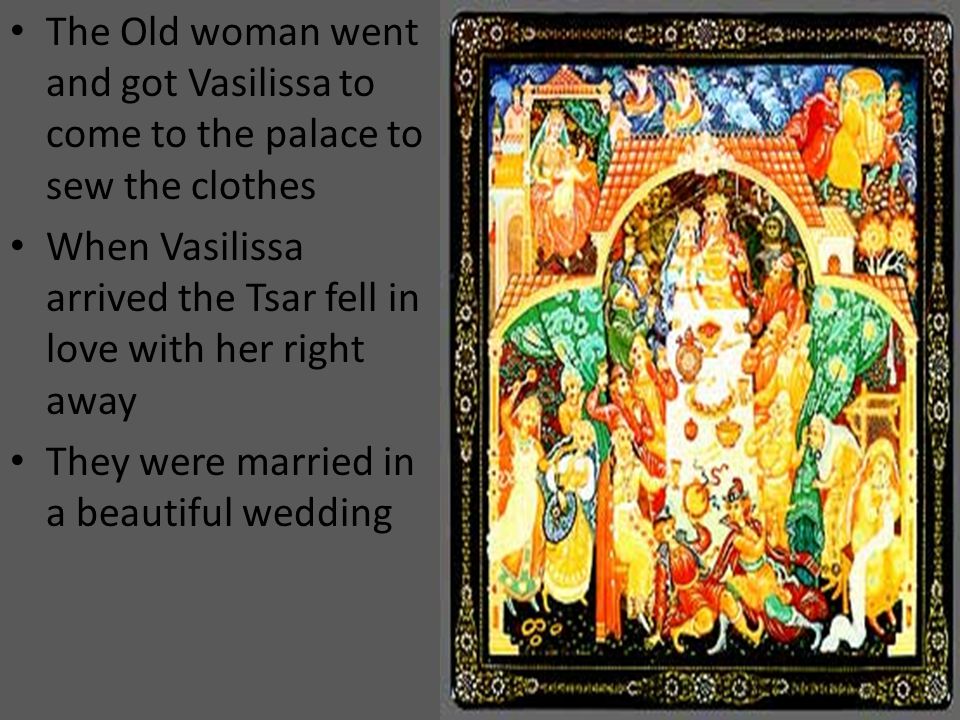 The Old woman went and got Vasilissa to come to the palace to sew the clothes