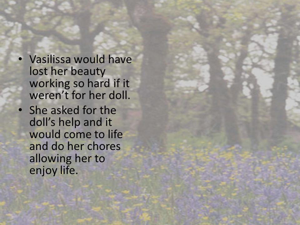 Vasilissa would have lost her beauty working so hard if it weren’t for her doll.