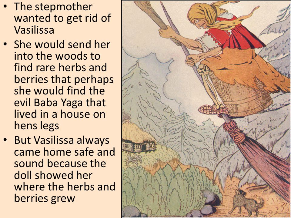 The stepmother wanted to get rid of Vasilissa