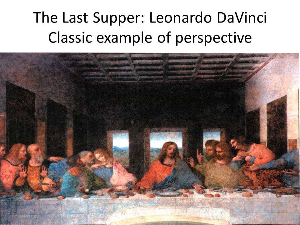 The Last Supper: Leonardo DaVinci Classic example of perspective