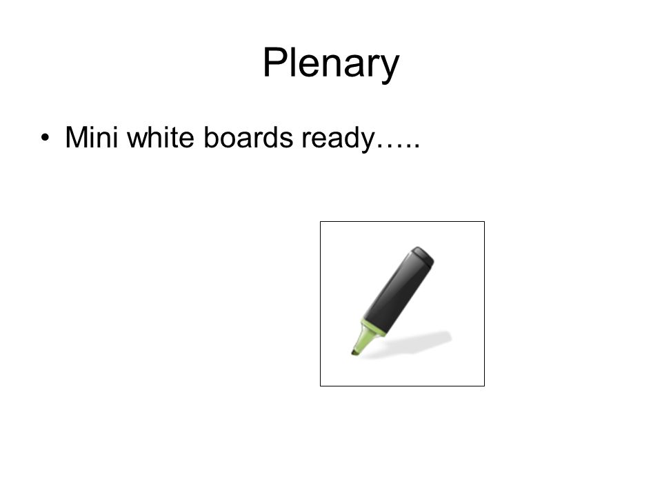 Plenary Mini white boards ready…..