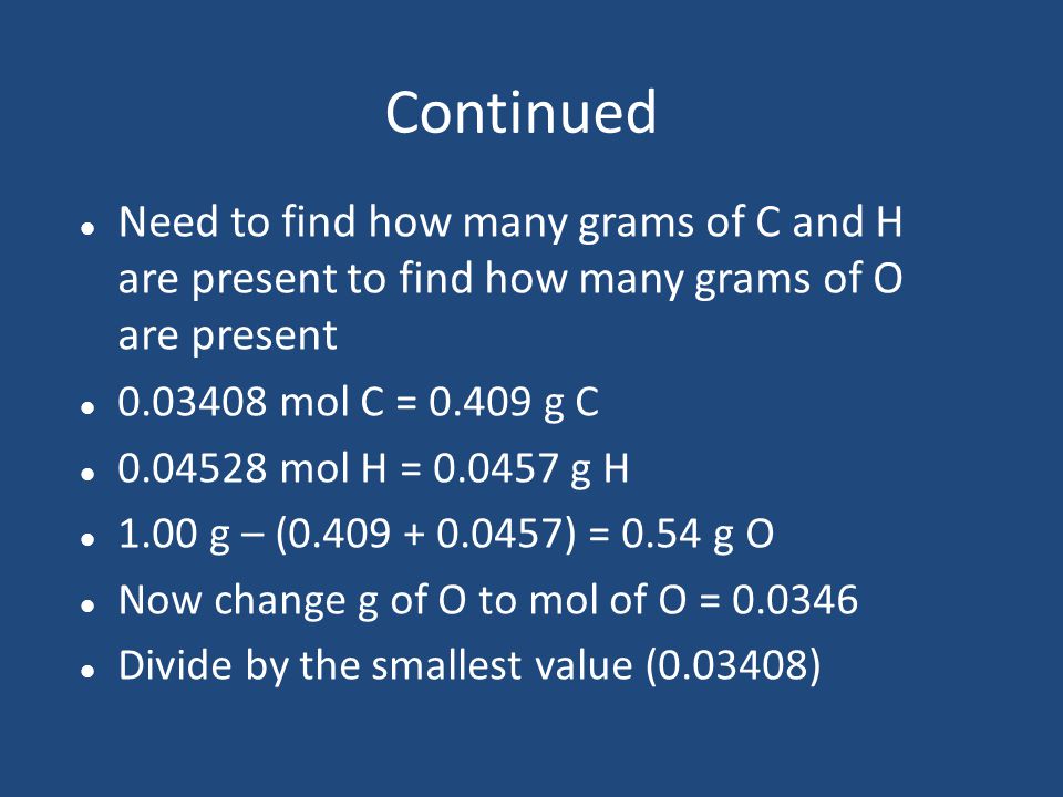 Continued Need to find how many grams of C and H are present to find how many grams of O are present.