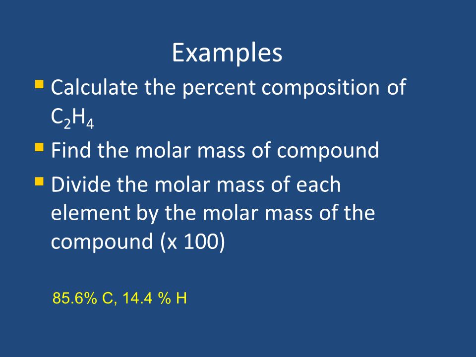Examples Calculate the percent composition of C2H4