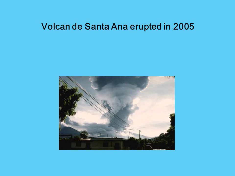 Volcan de Santa Ana erupted in 2005