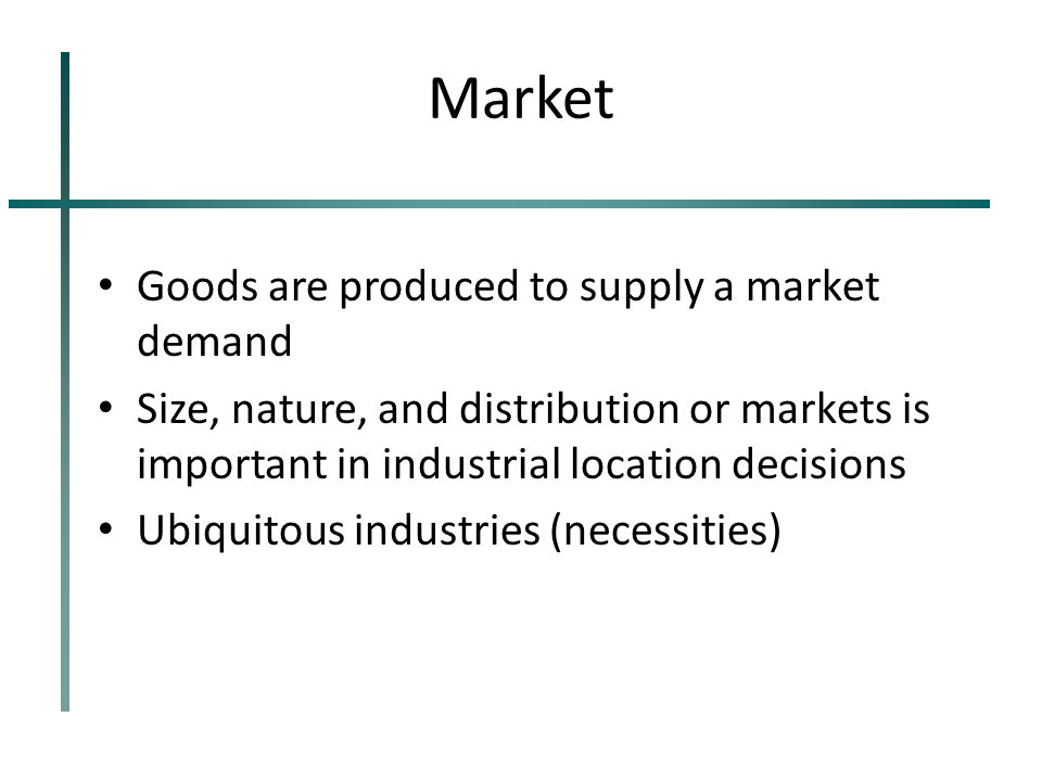 Market Goods are produced to supply a market demand
