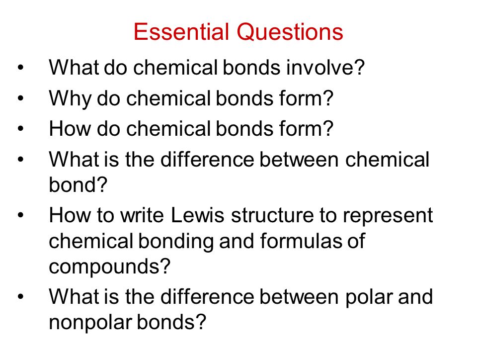 Essential Questions What do chemical bonds involve