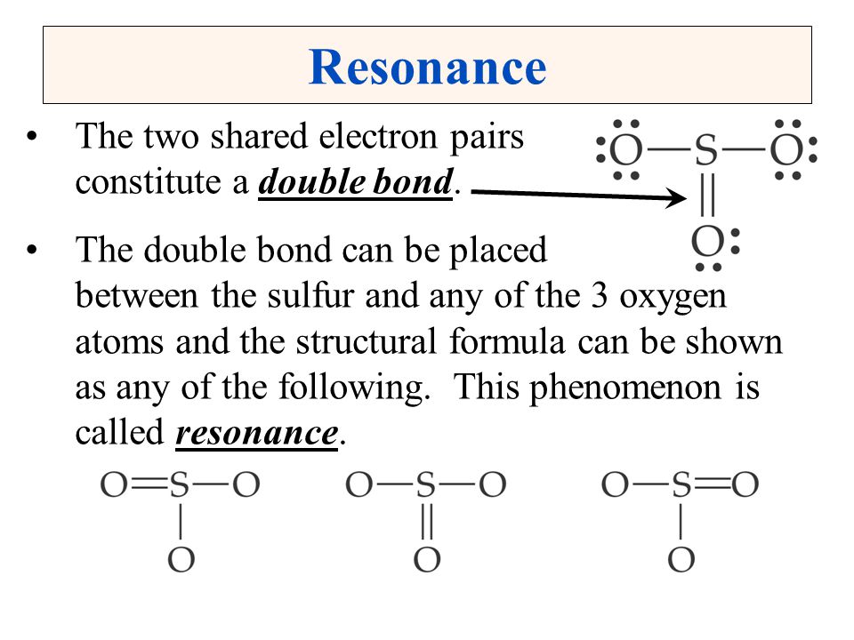 Resonance The two shared electron pairs constitute a double bond.