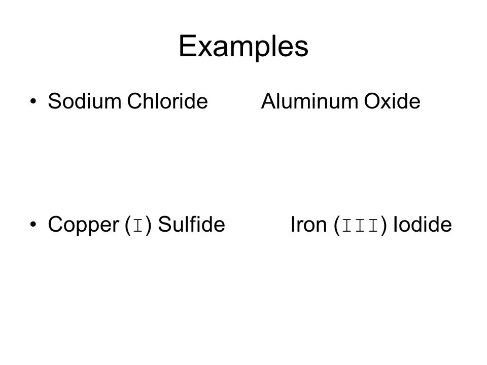 Examples Sodium Chloride Aluminum Oxide