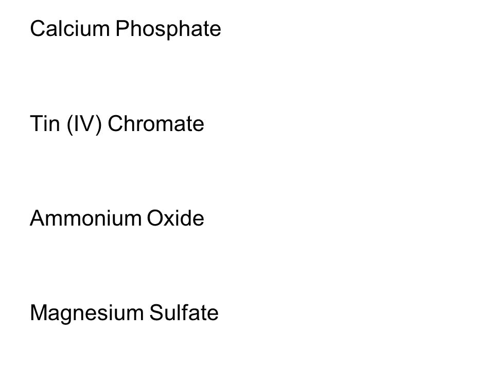 Calcium Phosphate Tin (IV) Chromate Ammonium Oxide Magnesium Sulfate