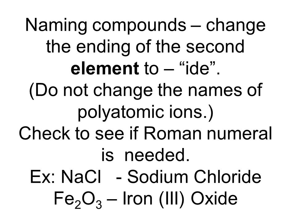 Naming compounds – change the ending of the second element to – ide