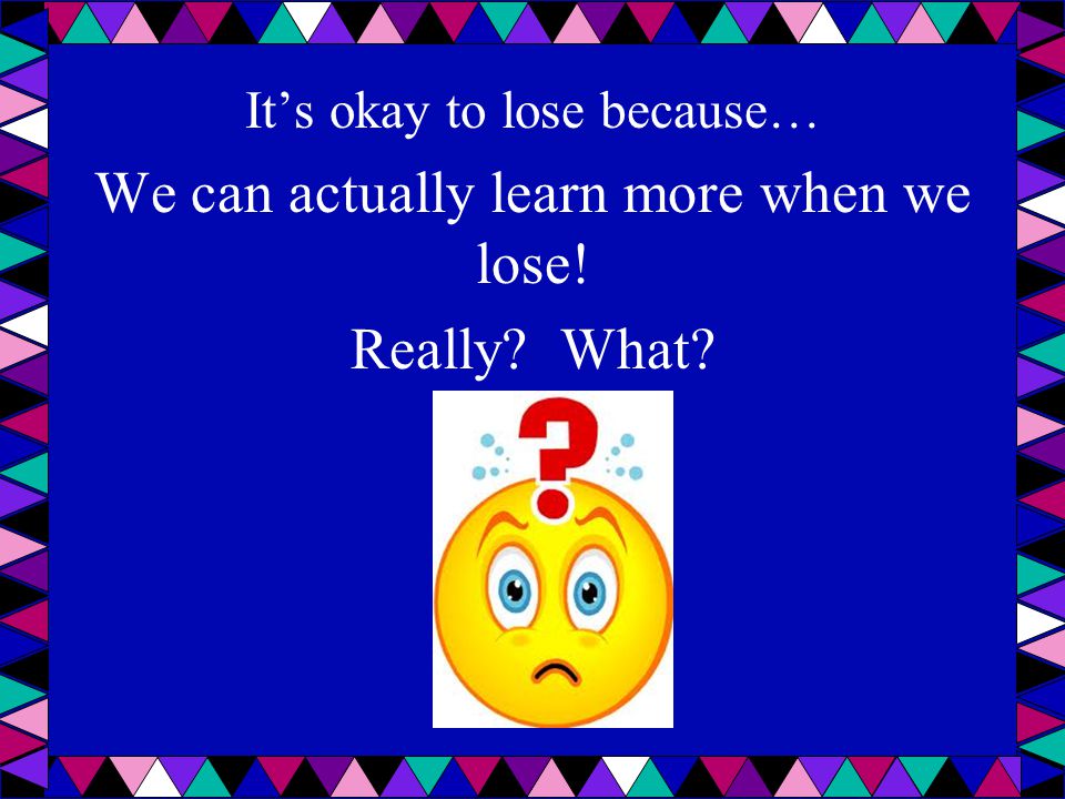 We can actually learn more when we lose! Really What