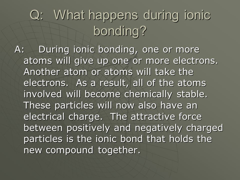 Q: What happens during ionic bonding