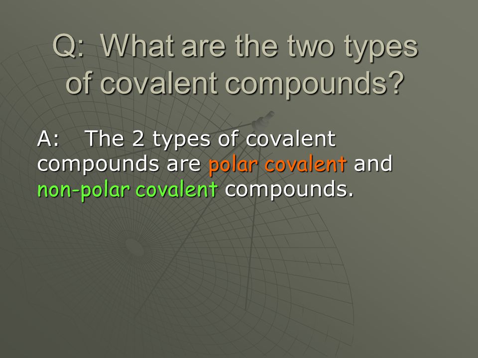 Q: What are the two types of covalent compounds