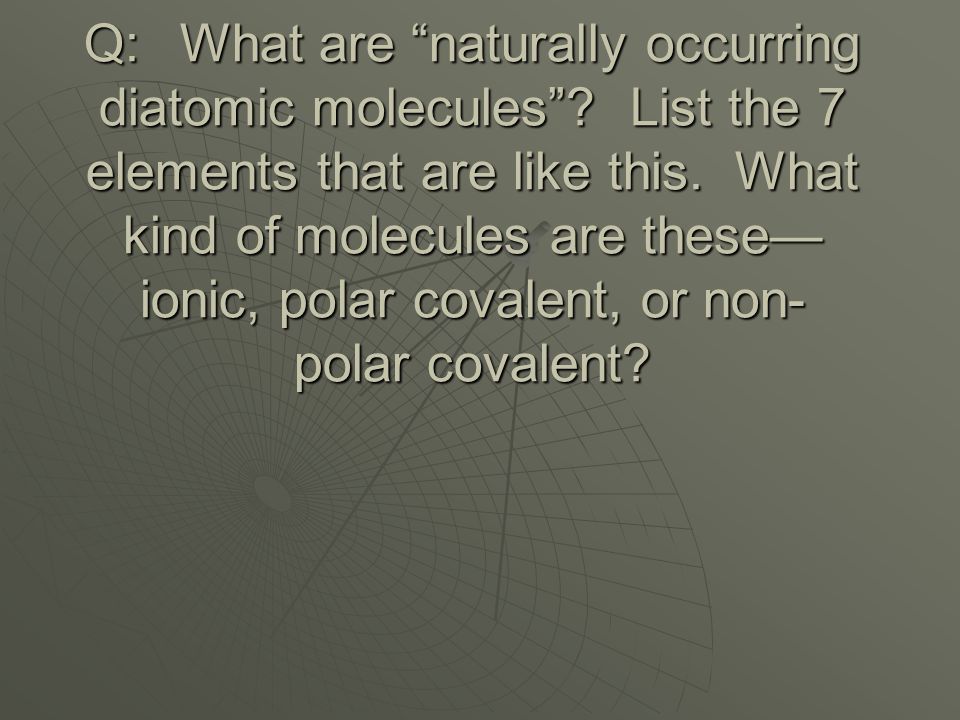 Q:. What are naturally occurring diatomic molecules
