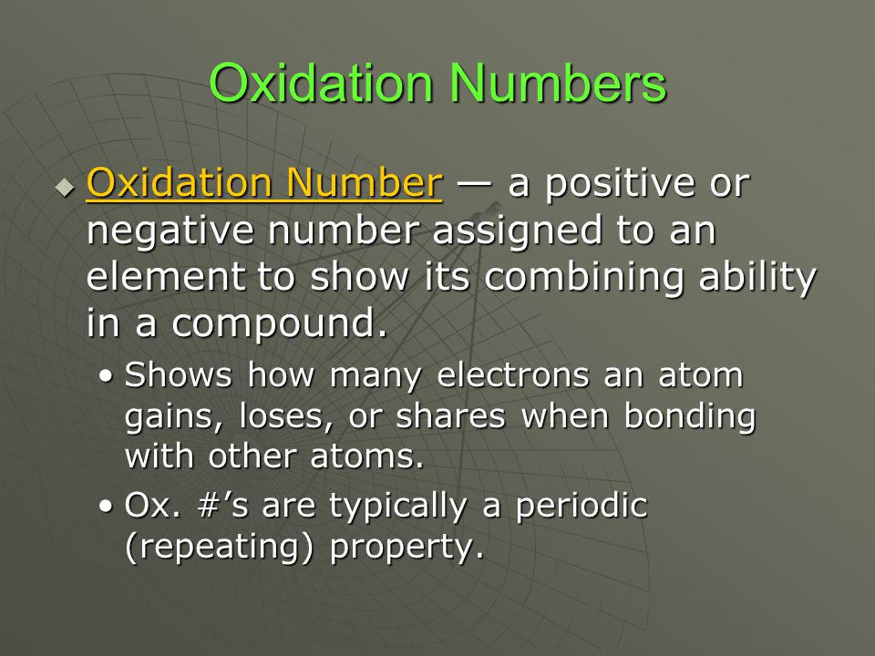 Oxidation Numbers Oxidation Number — a positive or negative number assigned to an element to show its combining ability in a compound.