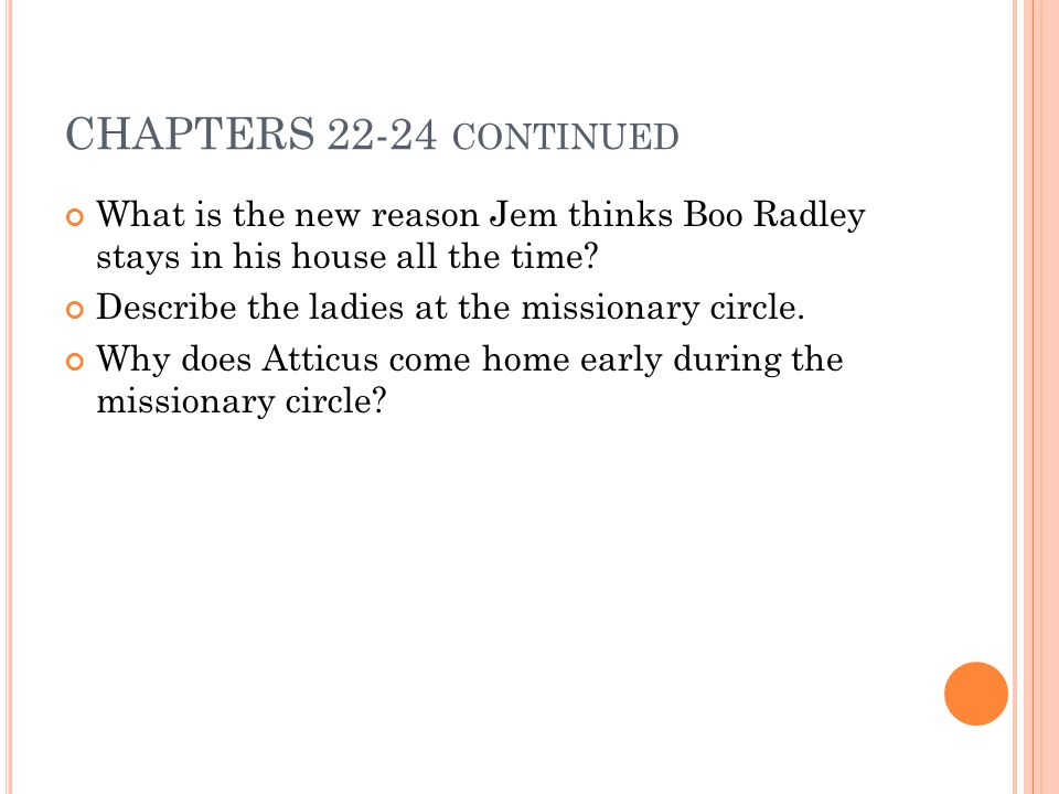 CHAPTERS continued What is the new reason Jem thinks Boo Radley stays in his house all the time