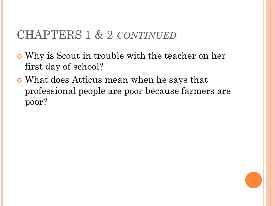 CHAPTERS 1 & 2 continued Why is Scout in trouble with the teacher on her first day of school