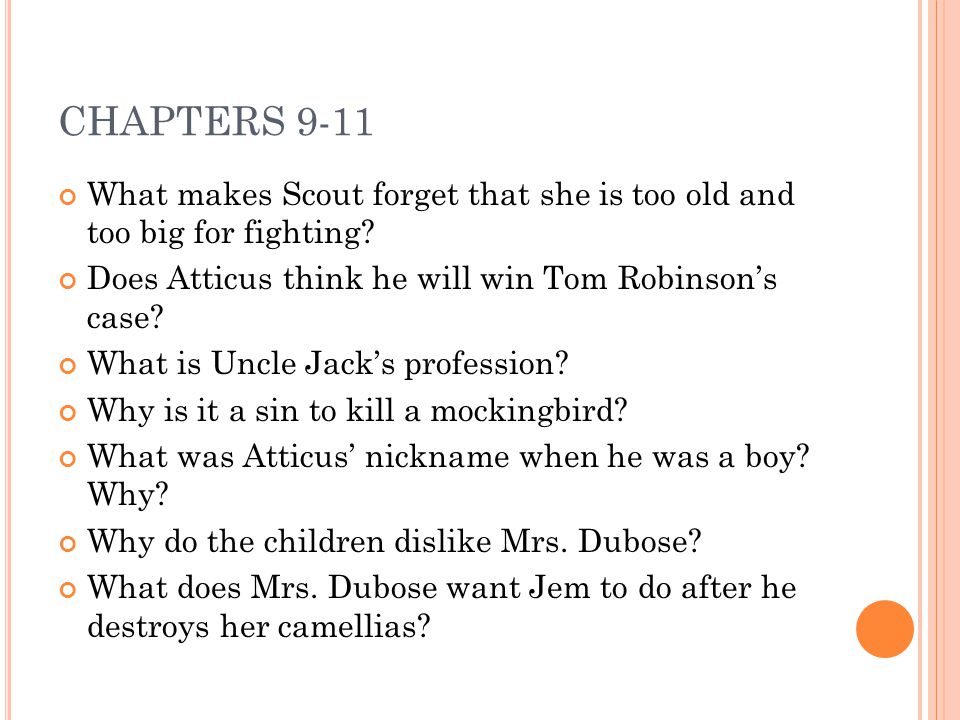 CHAPTERS 9-11 What makes Scout forget that she is too old and too big for fighting Does Atticus think he will win Tom Robinson’s case
