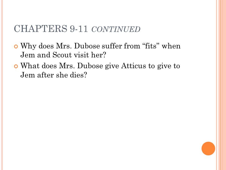 CHAPTERS 9-11 continued Why does Mrs. Dubose suffer from fits when Jem and Scout visit her