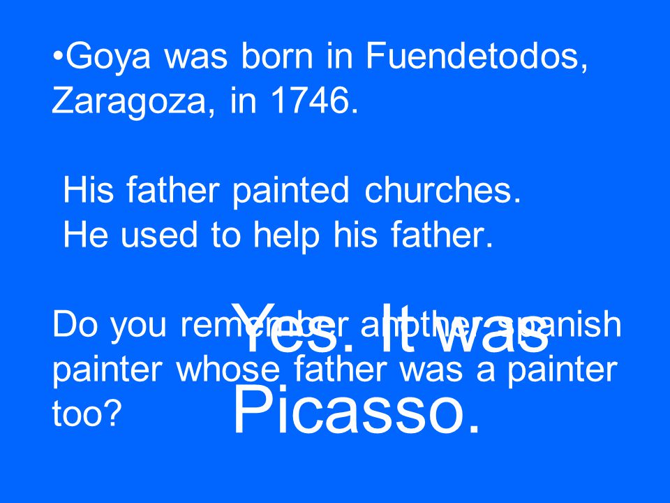 Goya was born in Fuendetodos, Zaragoza, in 1746