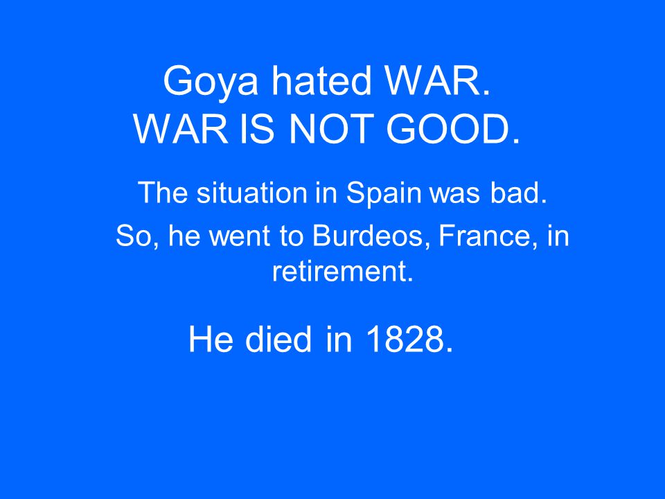 Goya hated WAR. WAR IS NOT GOOD.