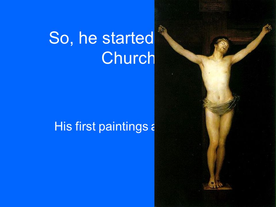 So, he started to paint in Churches.