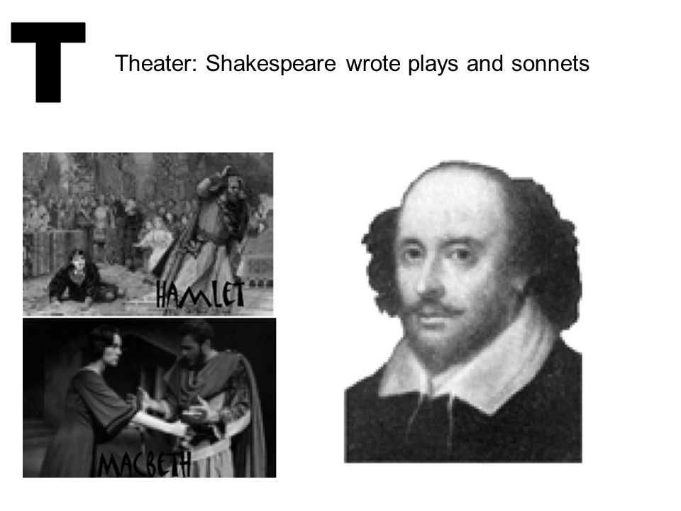 T Theater: Shakespeare wrote plays and sonnets