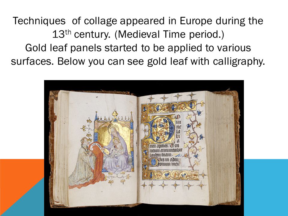 Techniques of collage appeared in Europe during the 13th century