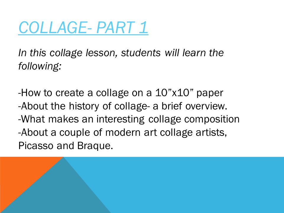 COLLAGE- PART 1 In this collage lesson, students will learn the following: -How to create a collage on a 10 x10 paper.