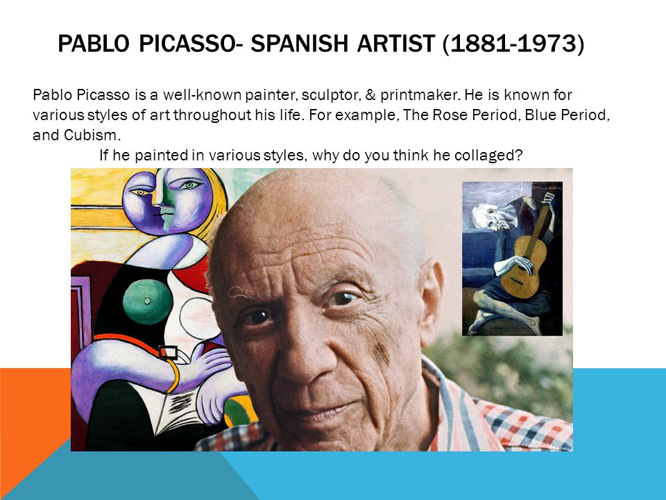 Pablo picasso- spanish artist ( )