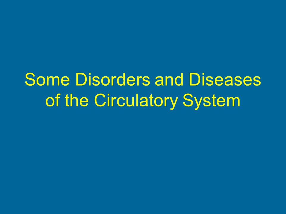 Some Disorders and Diseases of the Circulatory System