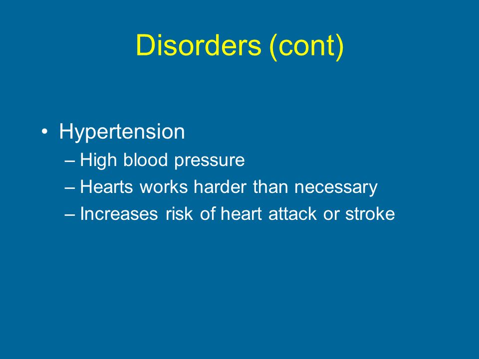 Disorders (cont) Hypertension High blood pressure