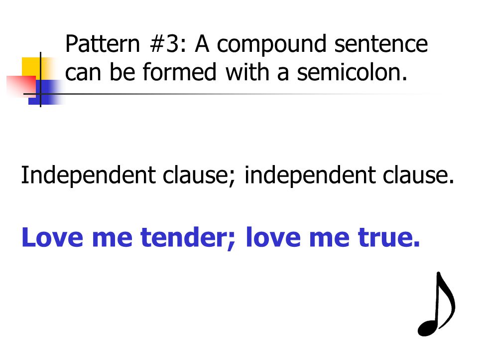 Pattern #3: A compound sentence can be formed with a semicolon.