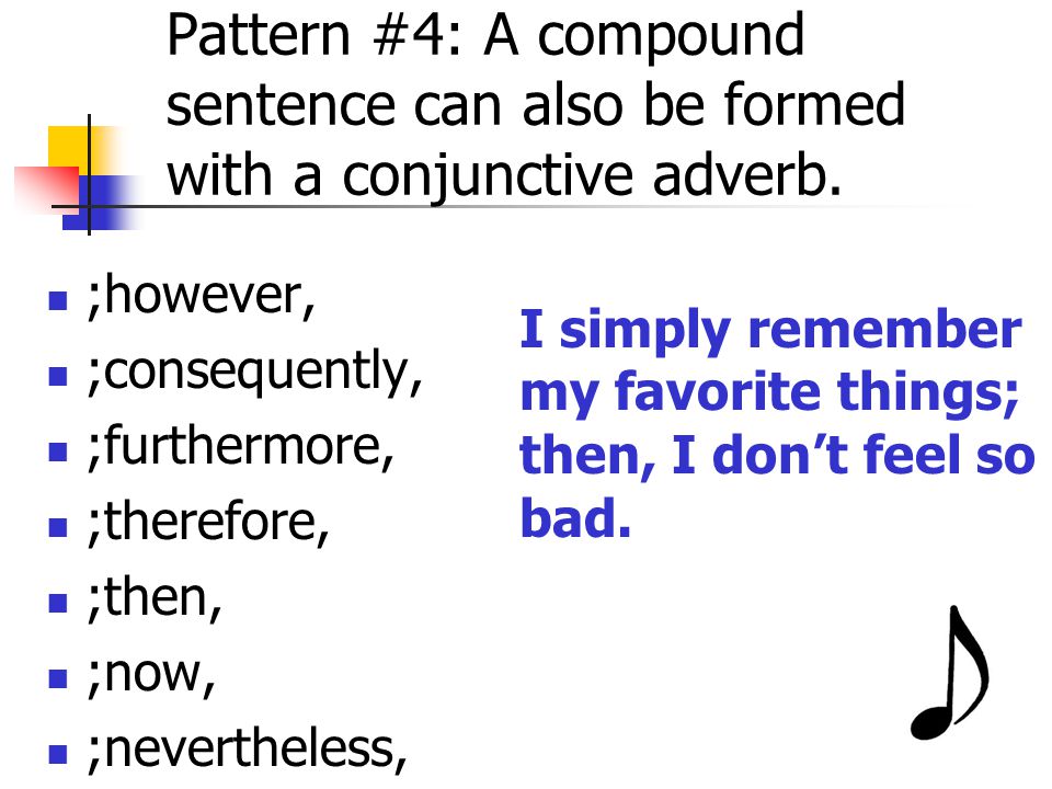 Pattern #4: A compound sentence can also be formed with a conjunctive adverb.