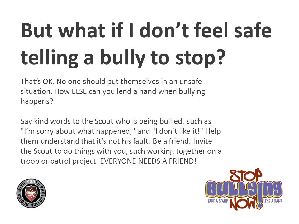 But what if I don’t feel safe telling a bully to stop