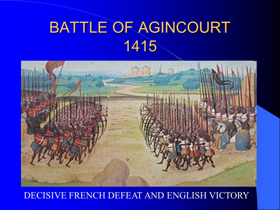 BATTLE OF AGINCOURT 1415 DECISIVE FRENCH DEFEAT AND ENGLISH VICTORY