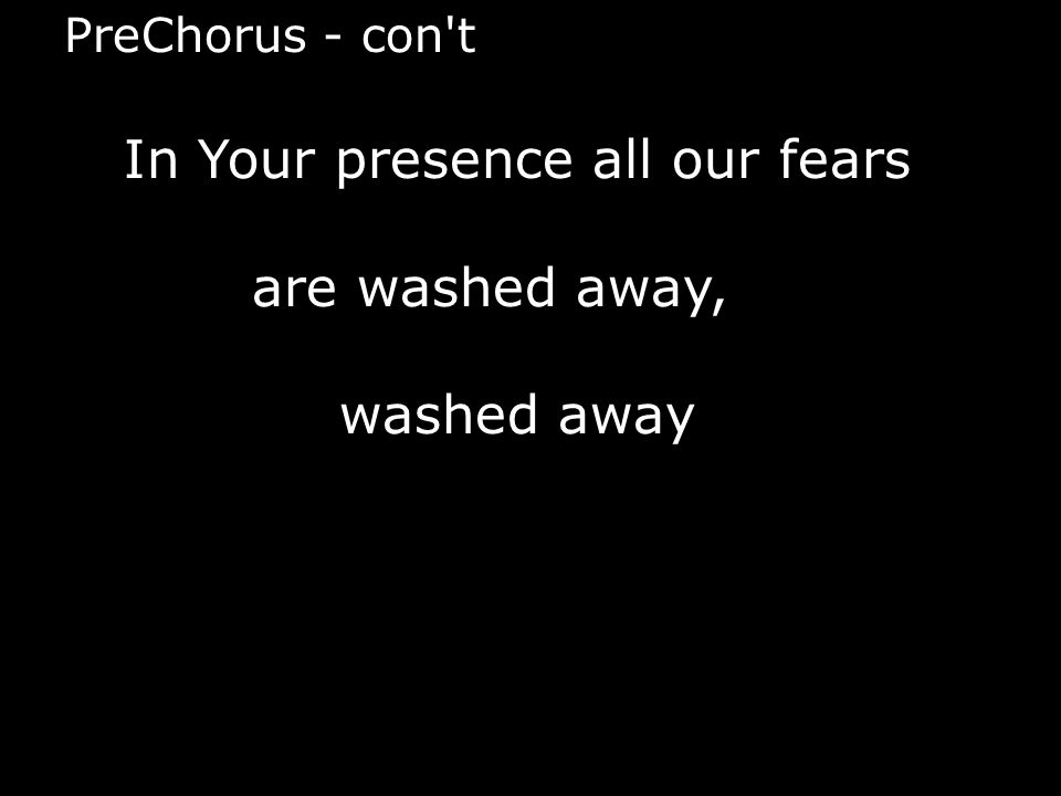 In Your presence all our fears