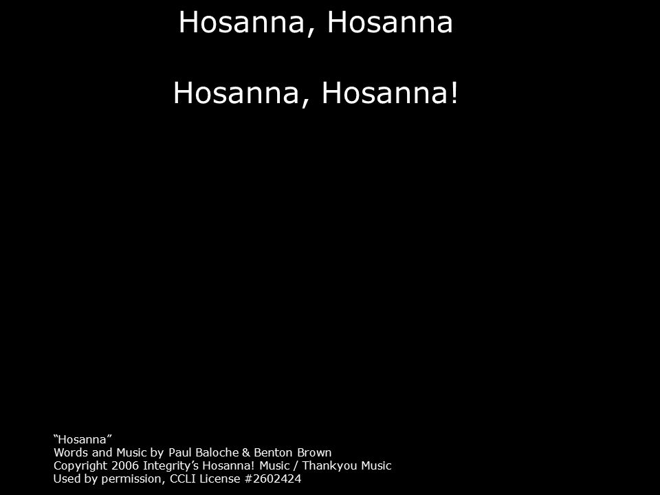 Hosanna, Hosanna Hosanna, Hosanna! Hosanna