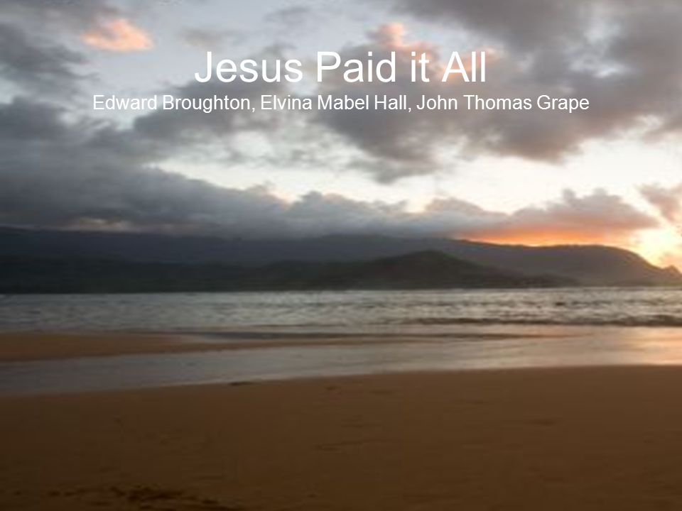 Jesus Paid it All Edward Broughton, Elvina Mabel Hall, John Thomas Grape
