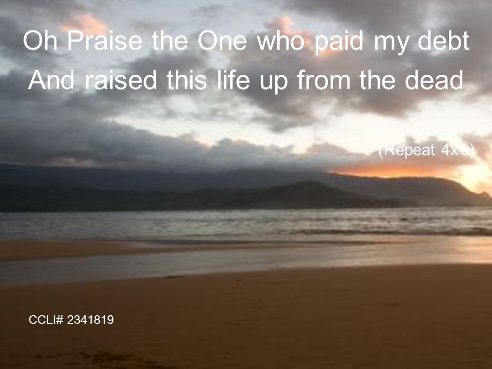 Oh Praise the One who paid my debt