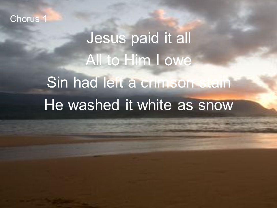 Sin had left a crimson stain He washed it white as snow