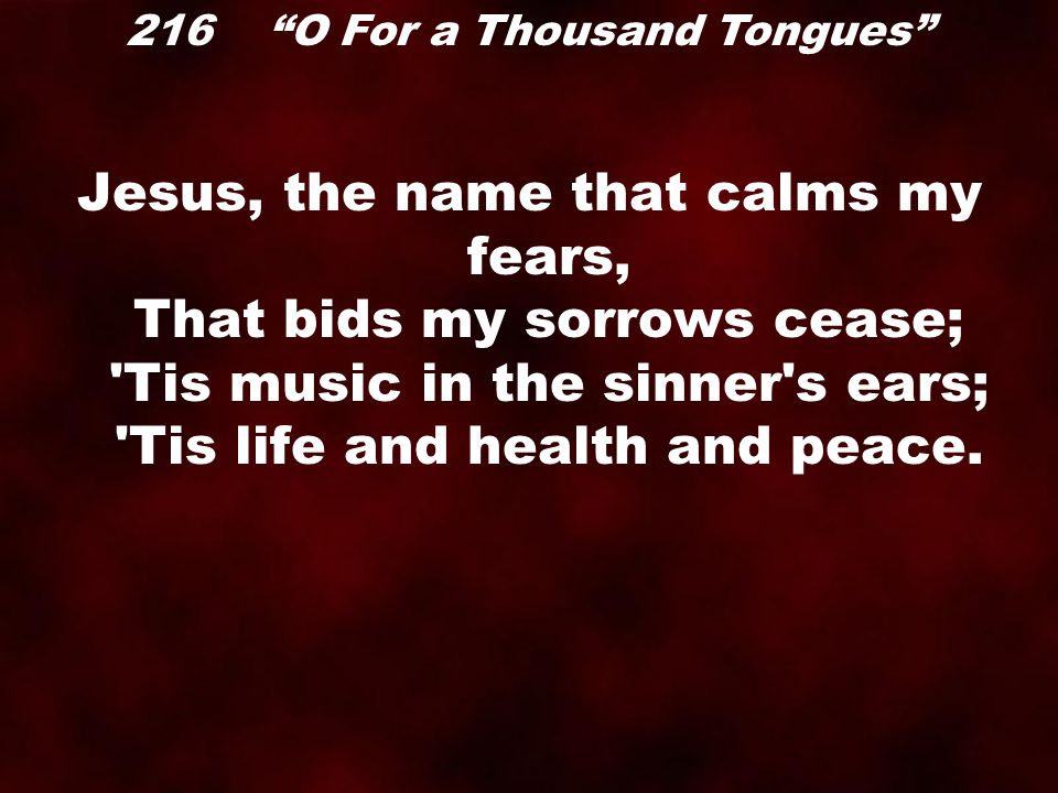 216 O For a Thousand Tongues