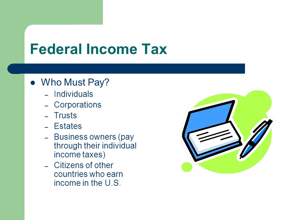 Federal Income Tax Who Must Pay Individuals Corporations Trusts