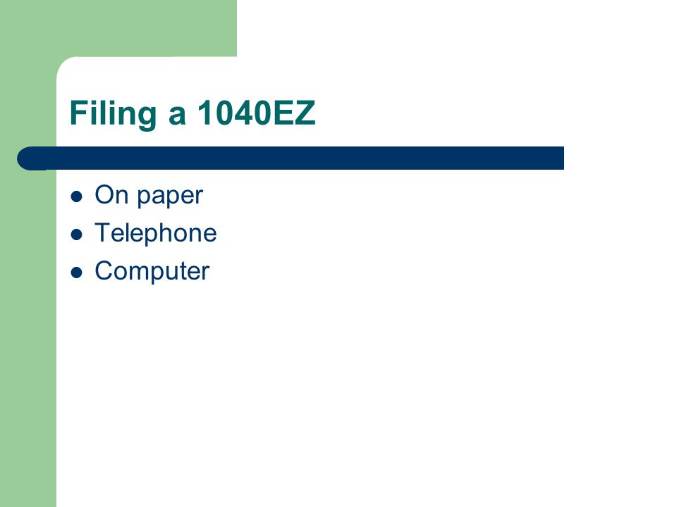 Filing a 1040EZ On paper Telephone Computer