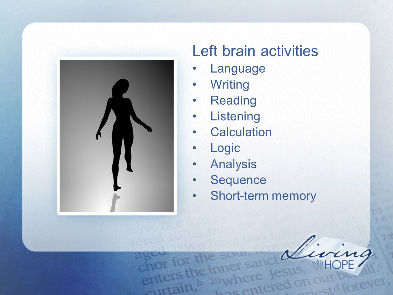 Left brain activities • Language • Writing • Reading • Listening